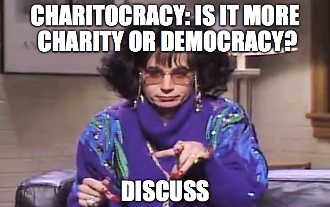 Charitocracy: is it more charity or democracy? Discuss.