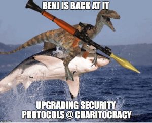 Benj is back at it upgrading security protocols @ Charitocracy